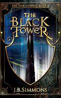 The Black Tower (The Five Towers #5) by J.B. Simmons