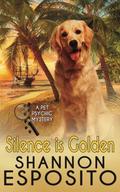 Silence Is Golden: A Pet Psychic Mystery No. 3 (A Pet Psychic Mystery #3) by Shannon Esposito