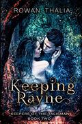 Keeping Rayne (Keepers of the Talisman #2) by Rowan Thalia