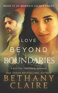 Love Beyond Boundaries  (A Scottish Time Travel Romance): Book 12 (Morna's Legacy #12) by Bethany Claire