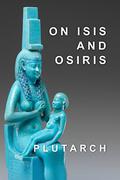 On Isis and Osiris (Oeuvres Morales #7) by Plutarch