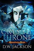 Crystal Throne (Reawakening Saga: Scion Trilogy #1) by D.W. Jackson