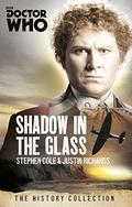 Doctor Who: Shadow in the Glass: A 6th Doctor novel by Justin Richards, Stephen Cole