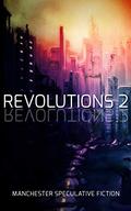 Revolutions 2: An Anthology of Speculative Fiction set in Manchester (Revolutions #2) by Graeme Shimmin