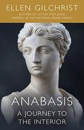 Anabasis: A Journey to the Interior: A Novel by Ellen Gilchrist