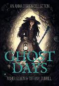 Ghost Days: An Anna O'Brien Collection by Tiffany Turrill