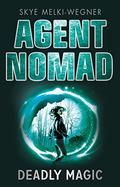 Agent Nomad 2: Deadly Magic (Agent Nomad #2) by Skye Melki-Wegner