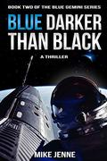 Blue Darker Than Black: A Thriller (Blue Gemini #2) by Mike Jenne