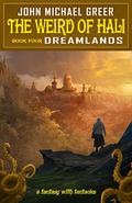 The Weird of Hali: Dreamlands (The Weird of Hali #4) by John Michael Greer