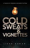 Cold Sweats and Vignettes by John Bowen