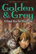 Golden & Grey: A Good Day for Haunting (Invisible Friend #3) by Louise Arnold