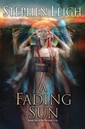 A Fading Sun (The Sunpath Cycle #1) by Stephen Leigh