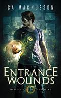 Entrance Wounds (Warlock's Guide to Medicine #1) by S.A. Magnusson