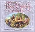 When the Root Children Wake Up by Audrey Wood