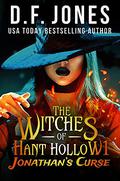 The Witches of Hant Hollow: Jonathan's Curse by D.F. Jones