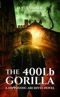 The 400 lb Gorilla (The Hipposync Archives #1) by D.C. Farmer