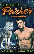 Alpha Wolf: Parker (Brother Wolves #2) by Kellan Larkin