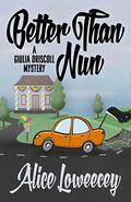 Better Than Nun (Giulia Driscoll #6) by Alice Loweecey