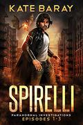 Spirelli Paranormal Investigations: Episodes 1-3 (Spirelli Paranormal Investigations #1-3) by Kate Baray