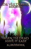 When The Dead Have It Easy (The Veil Diaries #7) by B.L. Brunnemer