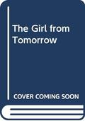 The Girl from Tomorrow (The Girl From Tomorrow #1) by Mark Shirrefs