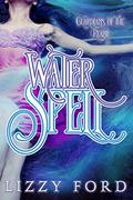 Water Spell  (Guardians of the Realm Book 1) by Lizzy Ford