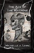 The Age of the Machine  (Vol. 1) by Michelle E. Lowe