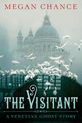 The Visitant: A Venetian Ghost Story by Megan Chance