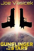 Gunslinger to the Stars  (Gunslinger Trilogy Book 1) by Joe Vasicek