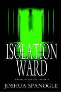 Isolation Ward by Joshua Spanogle