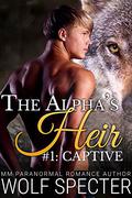 Captive (The Alpha's Heir #1) by Wolf Specter