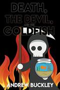 Death, the Devil, and the Goldfish by Andrew Buckley