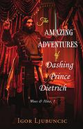 The Amazing Adventures of Dashing Prince Dietrich (Woes and Hose #1) by Igor Ljubuncic