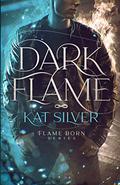Dark Flame (Flame Born #1) by Kat Silver