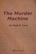 The Murder Machine by Hugh B. Cave