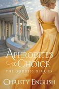Aphrodite's Choice (The Goddess Diaries #1) by Christy English