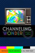 Channeling Wonder: Fairy Tales on Television  (Series in Fairy-Tale Studies) by Brittany Warman