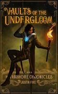 Vaults Of The Undergloom (The Farshore Chronicles #4) by Justin Fike