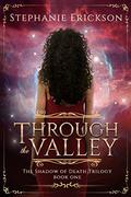 Through the Valley (Shadow of Death #1) by Stephanie Erickson