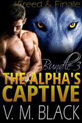 Bundle 3: Freed / Finale (The Alpha's Captive #6-7) by V.M. Black