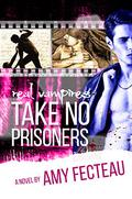 Real Vampires Take No Prisoners (Real Vampires Don't Sparkle #3) by Amy Fecteau