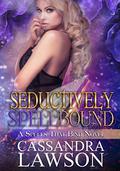 Seductively Spellbound (Spells That Bind #3) by Cassandra Lawson