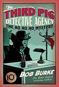 The Ho Ho Ho Mystery (The Third Pig Detective Agency #2) by Bob Burke