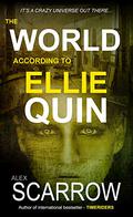 The World According To Ellie Quin  (ELLIE QUIN by Alex Scarrow