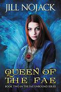 Queen of the Fae (Fae Unbound #2) by Jill Nojack
