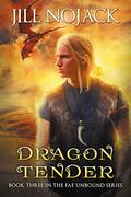 Dragon Tender (Fae Unbound #3) by Jill Nojack
