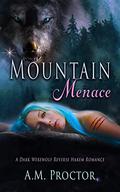 Mountain Menace: A Dark Werewolf Reverse Harem Monster Romance by A.M. Proctor