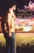 Woke Up in a Strange Place by Eric Arvin