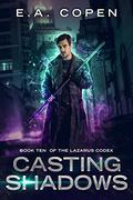 Casting Shadows (The Lazarus Codex #10) by E.A. Copen