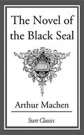 The Novel Of The Black Seal by Arthur Machen